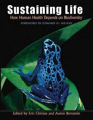 Sustaining Life: How Human Health Depends on Biodiversity by Eric Chivian, Aaron Bernstein