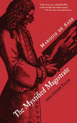 The Mystified Magistrate: And Other Tales by Marquis de Sade, Marquis de Sade