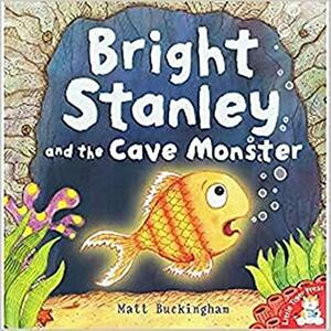 Bright Stanley and the Cave Monster by Matt Buckingham