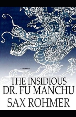 The Insidious Dr. Fu-Manchu Illustrated by Sax Rohmer