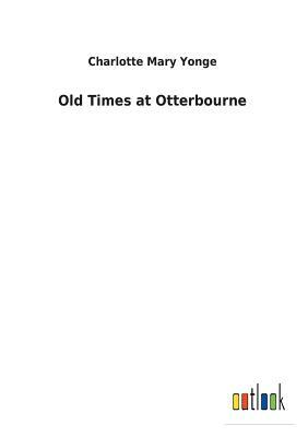 Old Times at Otterbourne by Charlotte Mary Yonge