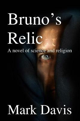 Bruno's Relic: A Novel of Science and Religion by Mark Davis