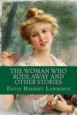 The Woman Who Rode Away And Other Stories by D. H. Lawrence
