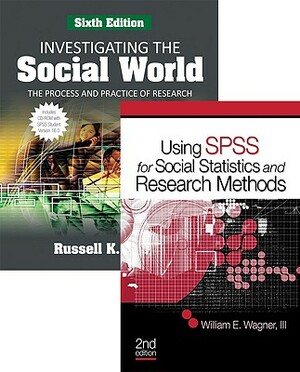 Bundle: Schutt: Investigating the Social World Student Version SPSS, Sixth Edition and Wagner: Using SPSS for Social Statistic by William E. Wagner, Russell K. Schutt