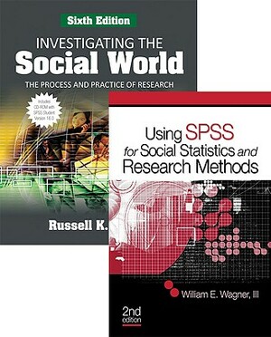 Bundle: Schutt: Investigating the Social World Student Version SPSS, Sixth Edition and Wagner: Using SPSS for Social Statistic by Russell K. Schutt, William E. Wagner