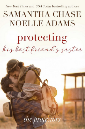 Protecting His Best Friend's Sister by Samantha Chase, Noelle Adams