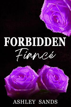 Forbidden Fiancé : A Steamy Vacation Age-Gap Romance by Ashley Sands, Ashley Sands