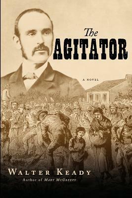 The Agitator: A Novel of Ireland in the Nineteenth Century by Walter Keady