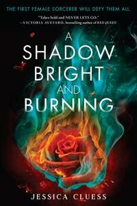 A Shadow Bright and Burning by Jessica Cluess