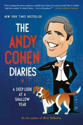 The Andy Cohen Diaries: A Deep Look at a Shallow Year by Andy Cohen