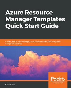 Azure Resource Manager Templates Quick Start Guide by Ritesh Modi