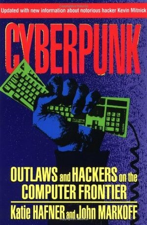 Cyberpunk: Outlaws and Hackers on the Computer Frontier by Katie Hafner, John Markoff