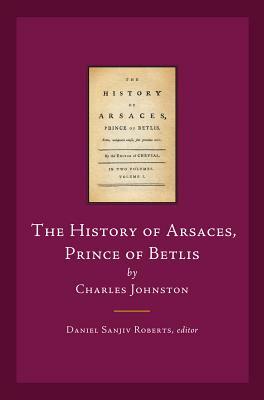 The History of Arsaces, Prince of Betlis: By Charles Johnston by 