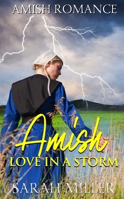 Amish Love in a Storm by Sarah Miller