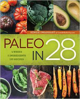 Paleo in 28: 4 Weeks, 5 Ingredients, 130 Recipes by Kenzie Swanhart