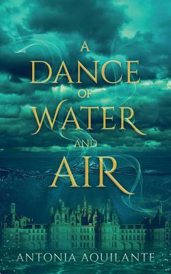 A Dance of Water and Air by Antonia Aquilante