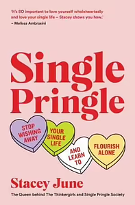 Single Pringle: Stop wishing away your single life and learn to flourish solo by Stacey June