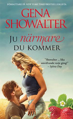 Ju närmare du kommer by Gena Showalter