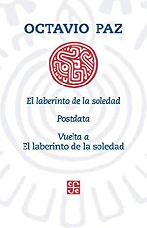 El laberinto de la soledad. Postdata. Vuelta a El laberinto de la soledad by Octavio Paz