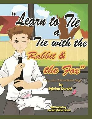Learn To Tie A Tie With The Rabbit And The Fox: Story With Instructional Song by Donna Marie Naval, Sybrina Durant