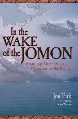 In the Wake of the Jomon: Stone Age Mariners and a Voyage Across the Pacific by Jon Turk