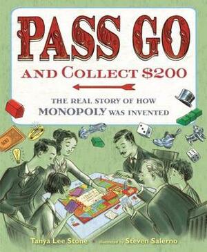 Pass Go and Collect $200: The Real Story of How Monopoly Was Invented by Tanya Lee Stone, Steve Salerno
