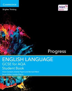 GCSE English Language for Aqa Progress Student Book by Imelda Pilgrim, Bernard Ward, Clare Constant