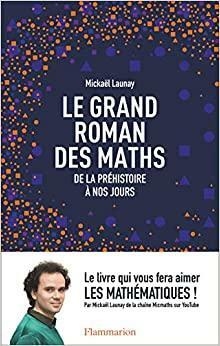 Marele roman al matematicii. Din preistorie in zilele noastre by Mickaël Launay