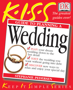KISS Guide to Planning A Wedding: Keep It Simple Series by Stephanie Pedersen