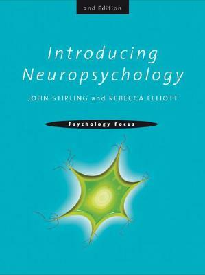 Introducing Neuropsychology: 2nd Edition by John Stirling, Rebecca Elliott