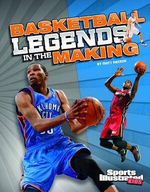 Basketball Legends in the Making by Matt Doeden
