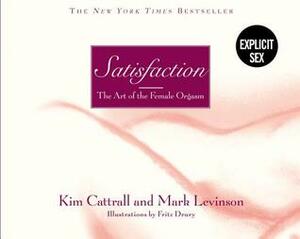 Satisfaction: The Art of the Female Orgasm by Kim Cattrall, Mark Levinson