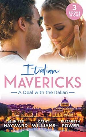 Italian Mavericks: A Deal With The Italian: The Italian's Deal for I Do / A Pawn in the Playboy's Game / A Clash with Cannavaro by Cathy Williams, Jennifer Hayward, Elizabeth Power