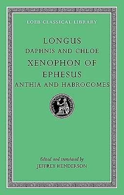 Longus, Daphnis and Chloe; Xenophon of Ephesus, Anthia and Habrocomes by Longus, Xenophon of Ephesus, Jeffrey Henderson