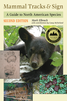 Mammal Tracks & Sign: A Guide to North American Species by Casey McFarland, Mark Elbroch