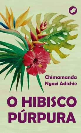 O hibisco púrpura by Chimamanda Ngozi Adichie