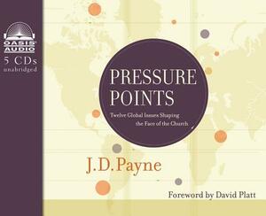 Pressure Points: Twelve Global Issues Shaping the Face of the Church by J. D. Payne