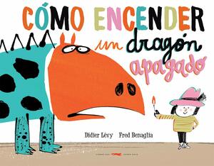 Como encender un dragón apagado / How to Re-Light Your Dragon by Fred Benaglia, Didier Lévy