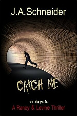 Catch Me by J.A. Schneider