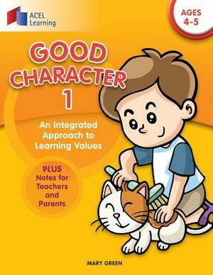 Good Character 1: An integrated approach to learning values by Mary Green