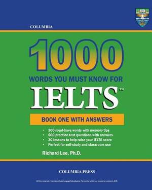 Columbia 1000 Words You Must Know for IELTS: Book One with Answers by Richard Lee Ph. D.