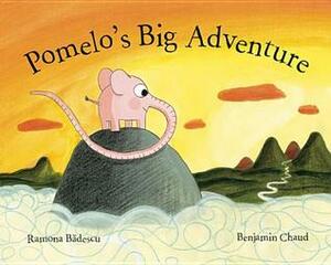 Pomelo's Big Adventure by Ramona Bădescu, Benjamin Chaud