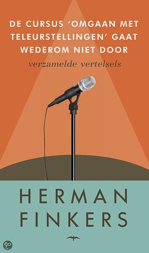 De cursus 'Omgaan met teleurstellingen' gaat wederom niet door: verzamelde vertelsels by Herman Finkers