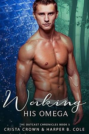 Waking His Omega by Harper B. Cole, Crista Crown