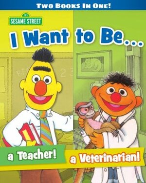 I Want to Be a Teacher! I Want to Be a Veterinarian! (Sesame Street) by Tom Cooke, Michaela Muntean, Richard Walz