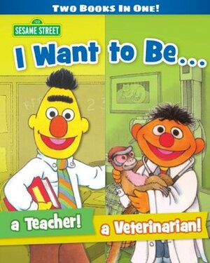 I Want to Be a Teacher! I Want to Be a Veterinarian! (Sesame Street) by Michaela Muntean, Tom Cooke, Richard Walz