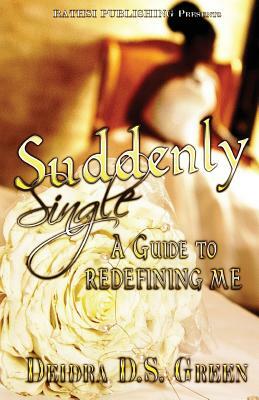 Suddenly Single: Redefining Me by Deidra D. S. Green