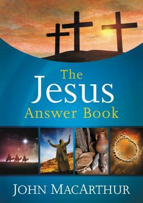 The Jesus Answer Book by John MacArthur