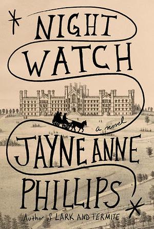 Night Watch by Jayne Anne Phillips