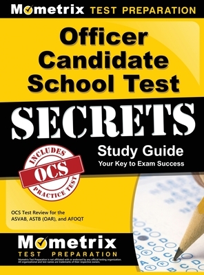 Officer Candidate School Test Secrets Study Guide: Ocs Test Review for the ASVAB, Astb (Oar), and Afoqt by Mometrix Media LLC, Mometrix Test Preparation